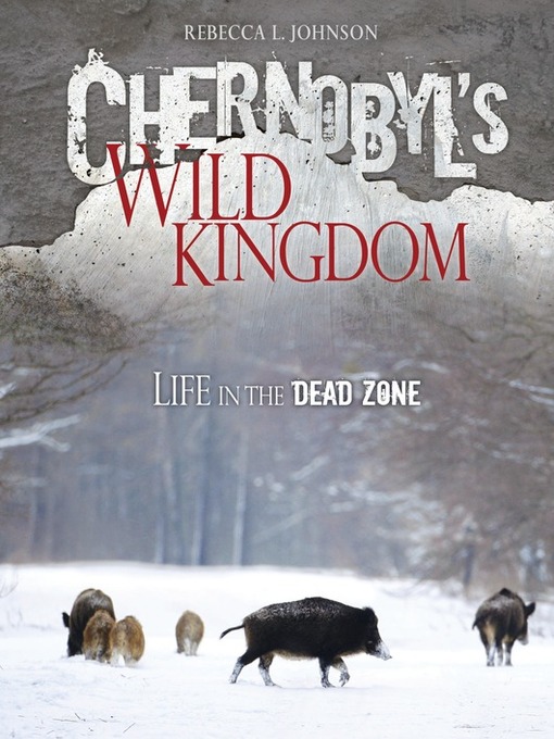 Title details for Chernobyl's Wild Kingdom by Rebecca L. Johnson - Available
